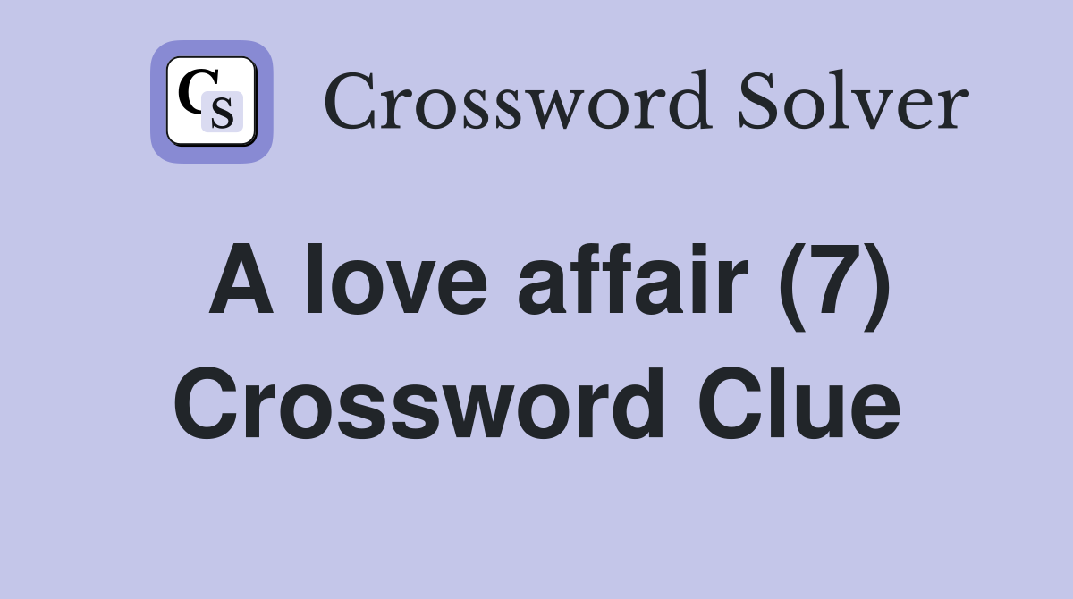 A love affair (7) Crossword Clue Answers Crossword Solver